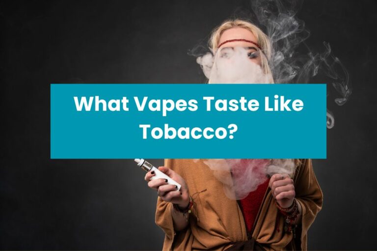What Vapes Taste Like Tobacco?