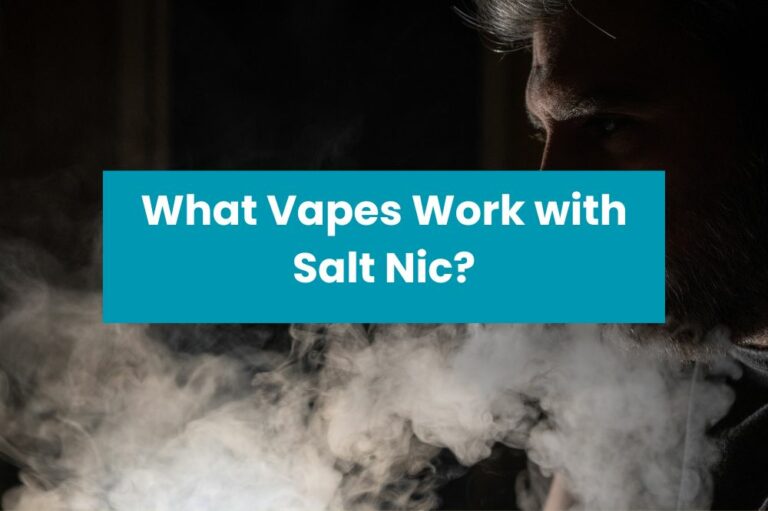 What Vapes Work with Salt Nic?