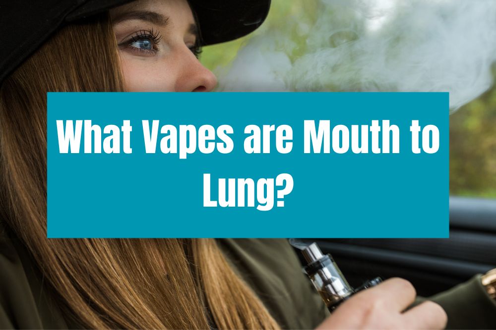 What Vapes are Mouth to Lung?