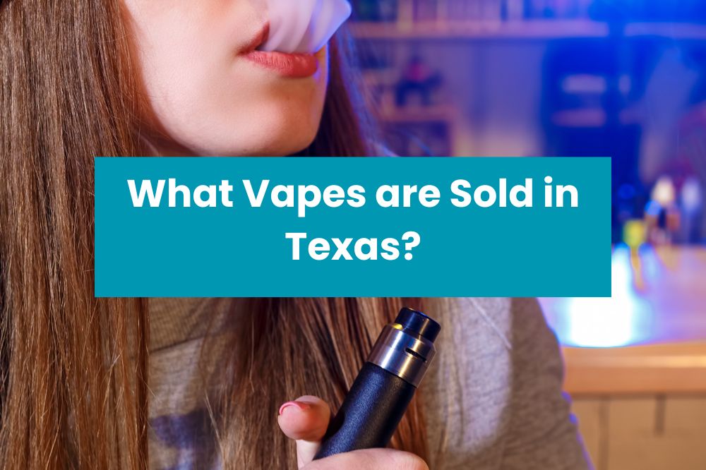 What Vapes are Sold in Texas