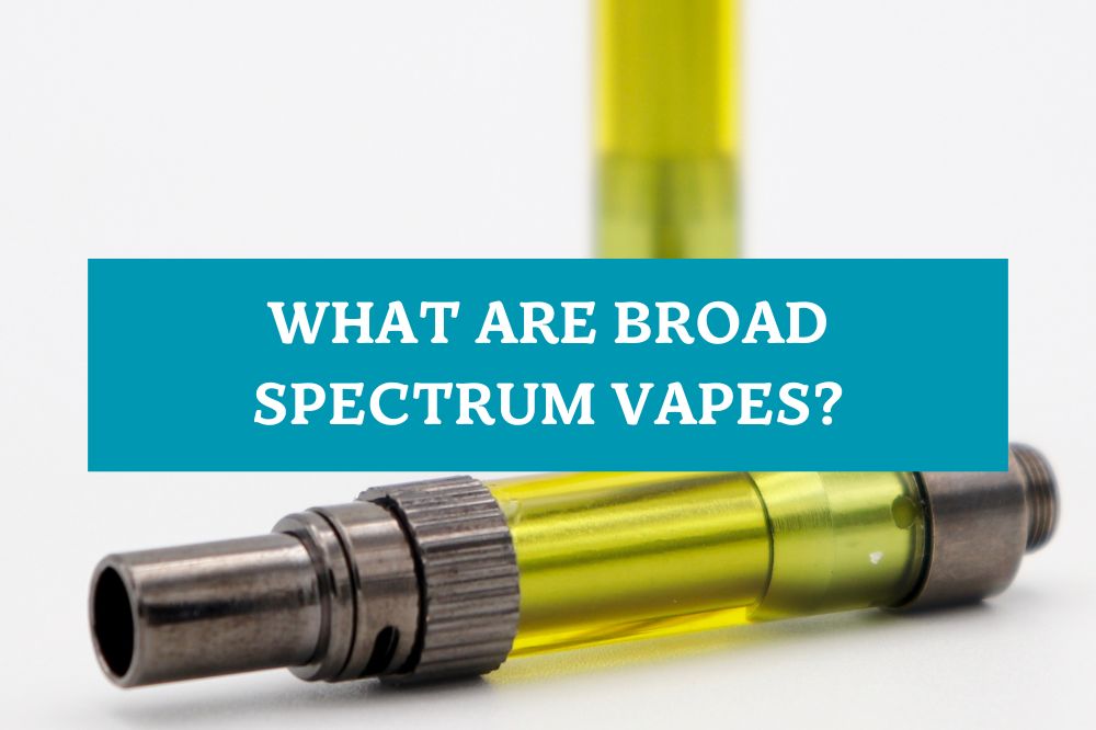 What are Broad Spectrum Vapes?