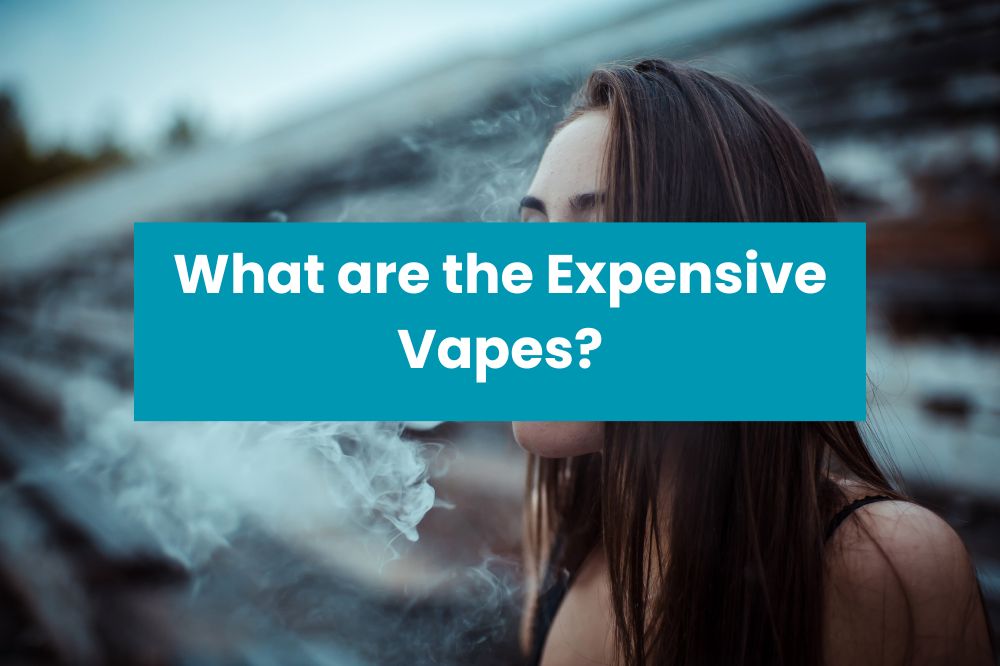 What are the Expensive Vapes