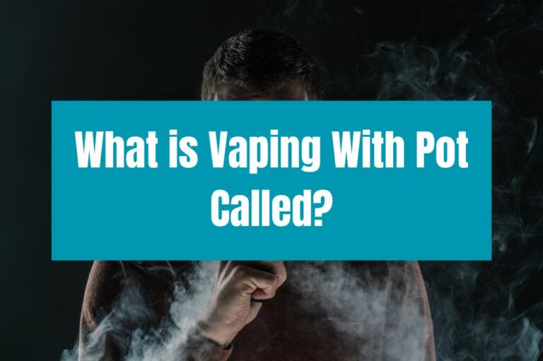 What is Vaping With Pot Called?