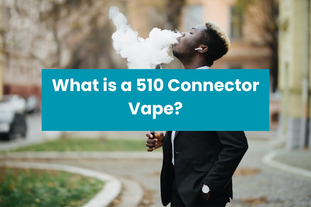 What is a 510 Connector Vape