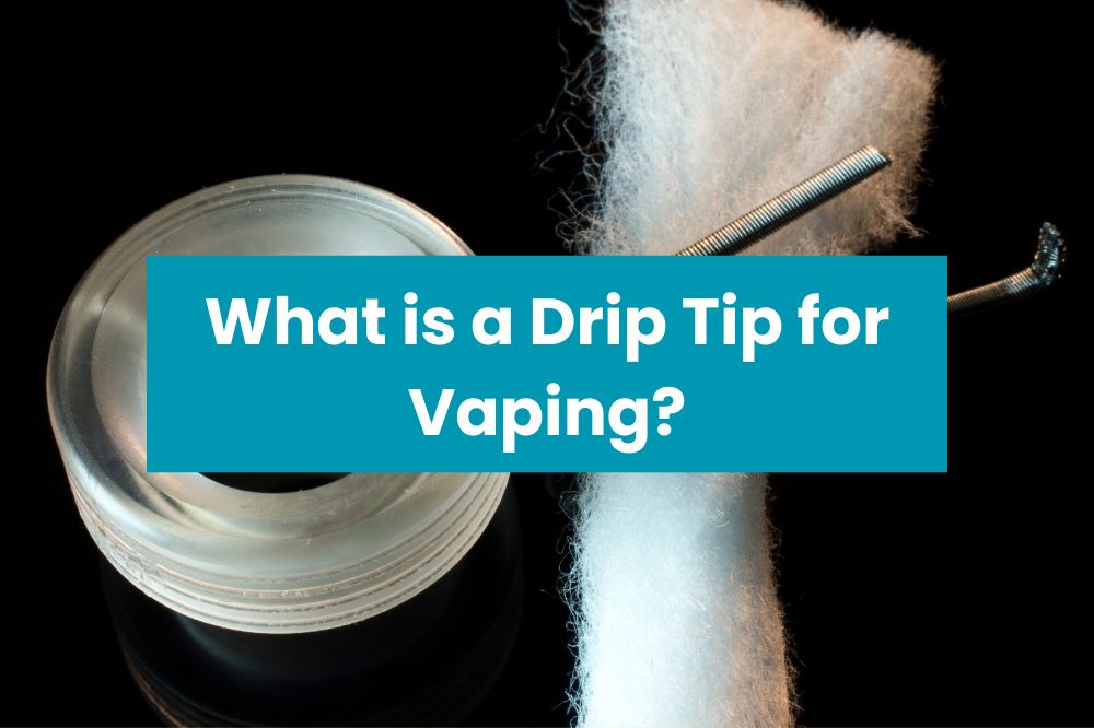 What is a Drip Tip for Vaping?