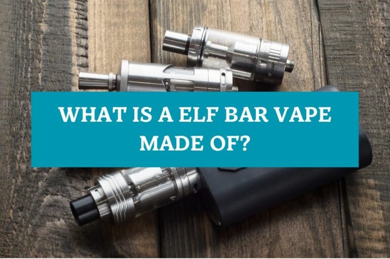 What is a Elf Bar Vape Made of?