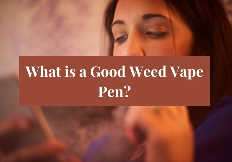 What is a Good Weed Vape Pen?
