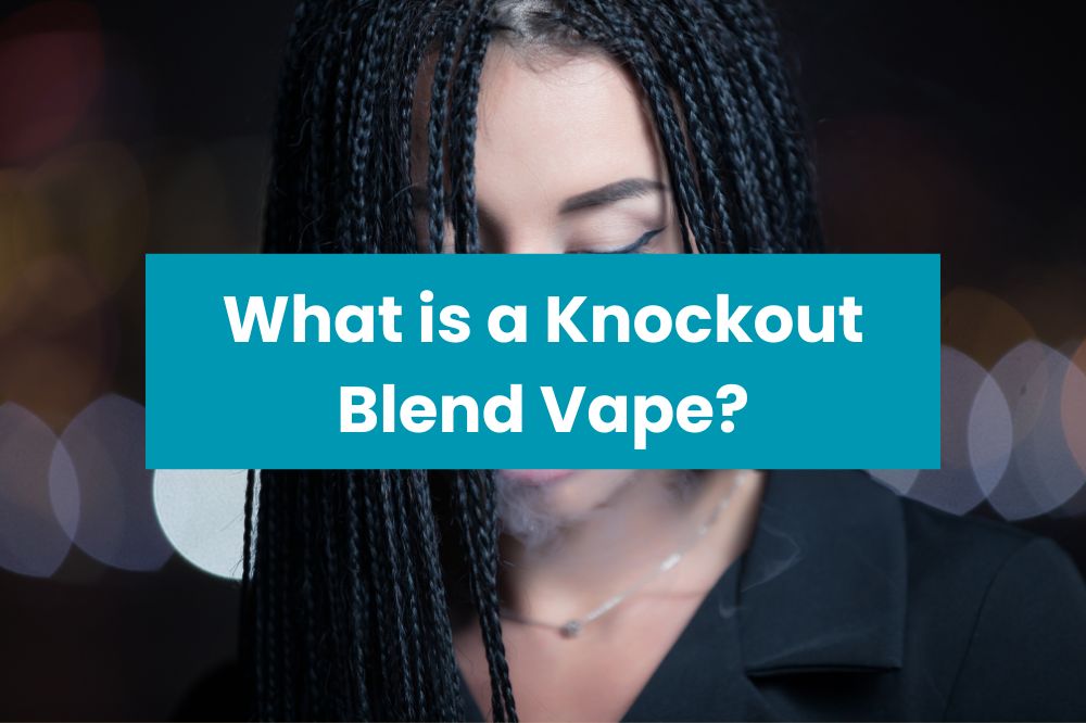 What is a Knockout Blend Vape?