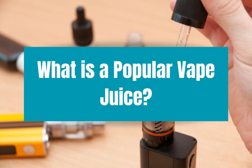 What is a Popular Vape Juice?