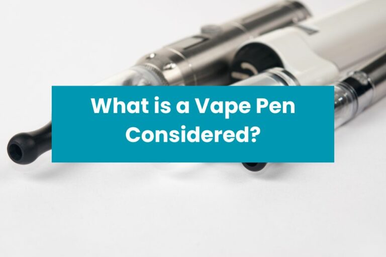 What is a Vape Pen Considered?