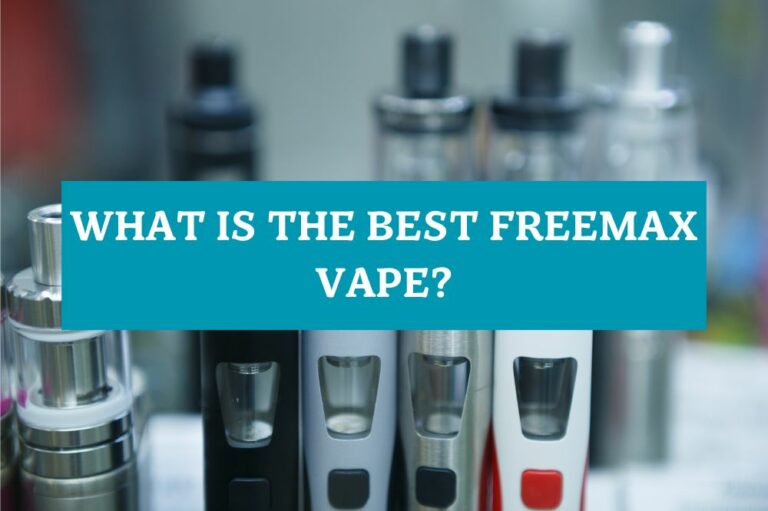 What is the Best Freemax Vape?