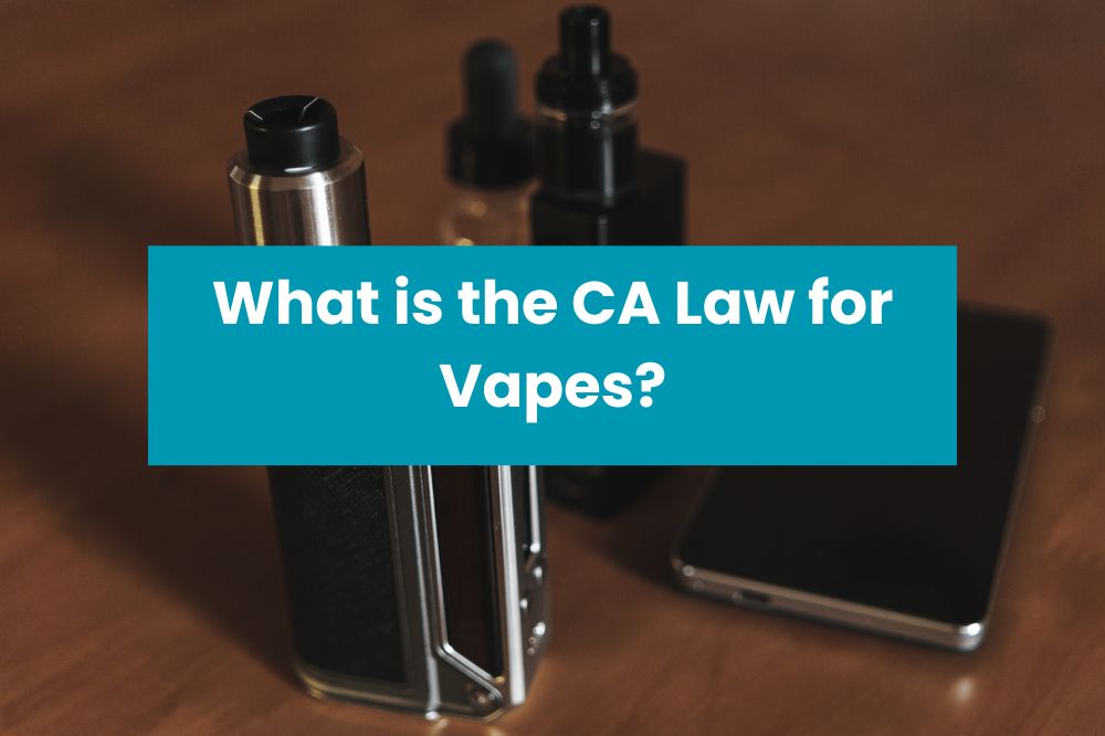 What is the CA Law for Vapes