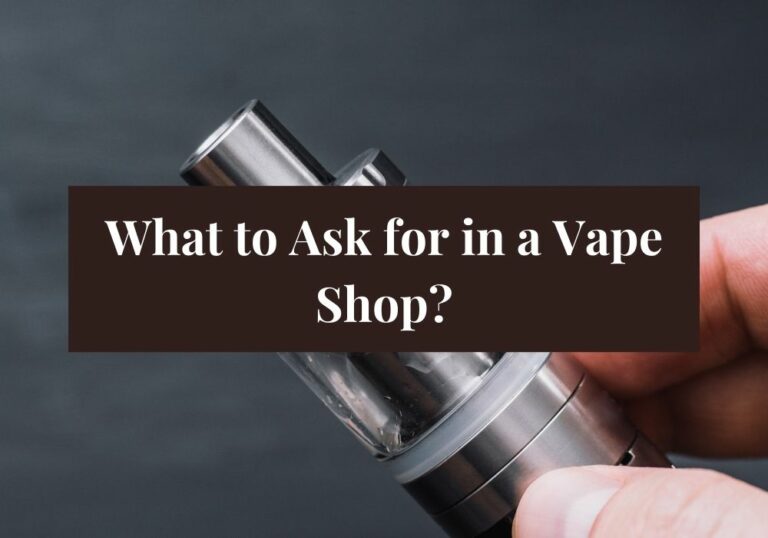 What to Ask for in a Vape Shop?