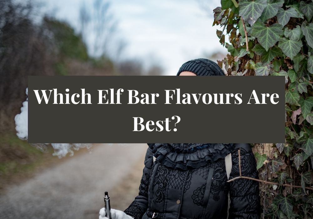 Which Elf Bar Flavours Are Best?