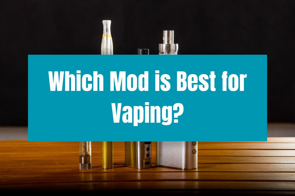 Which Mod is Best for Vaping?
