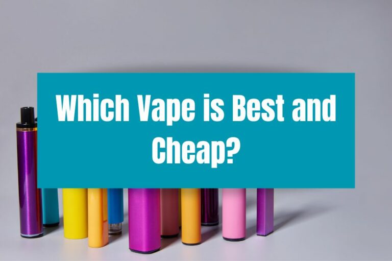 Which Vape is Best and Cheap?