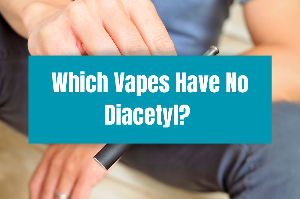 Which Vapes Have No Diacetyl?