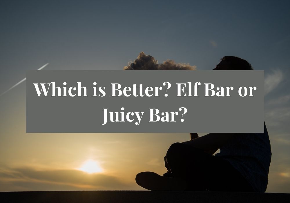 Which is Better? Elf Bar or Juicy Bar?