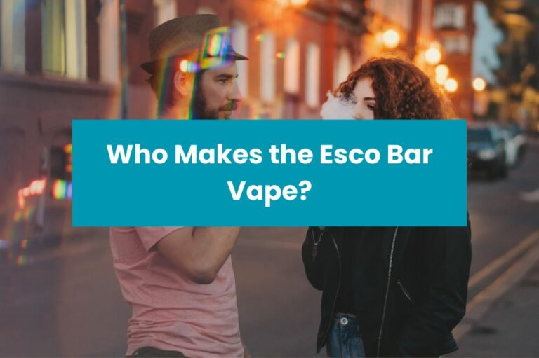 Who Makes the Esco Bar Vape?