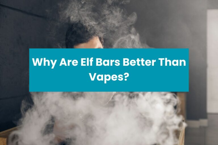 Why Are Elf Bars Better Than Vapes?