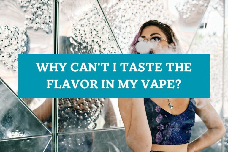 Why Can’t I Taste the Flavor in My Vape?