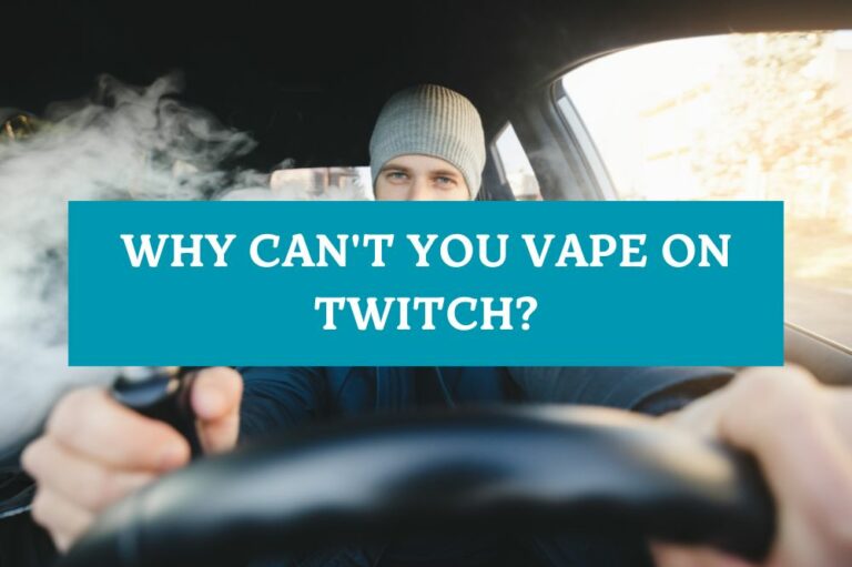 Why Can’t You Vape on Twitch?