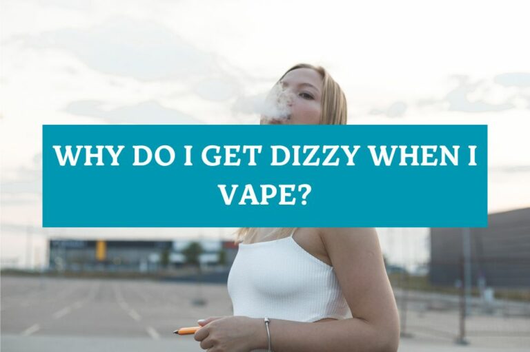 Why Do I Get Dizzy When I Vape?