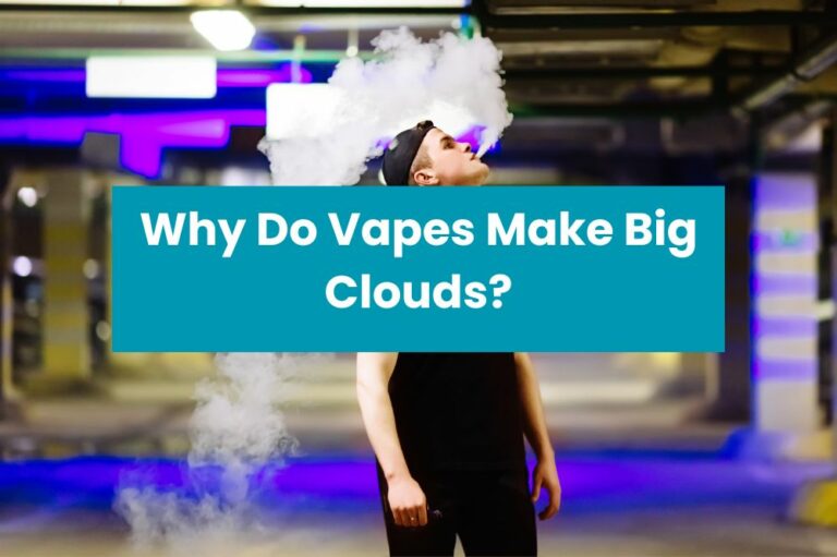 Why Do Vapes Make Big Clouds?