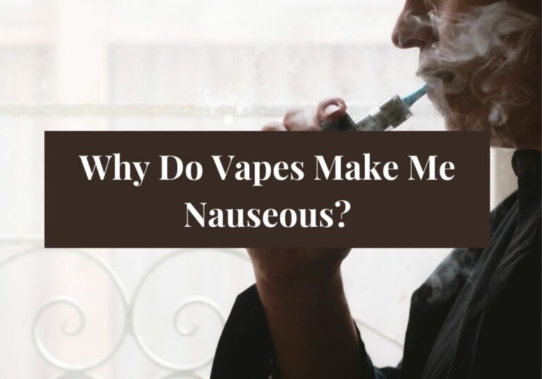 Why Do Vapes Make Me Nauseous?