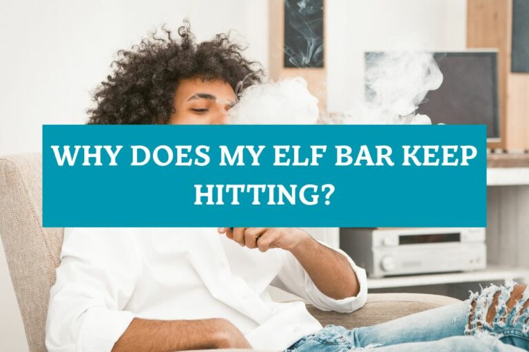 Why Does My Elf Bar Keep Hitting?