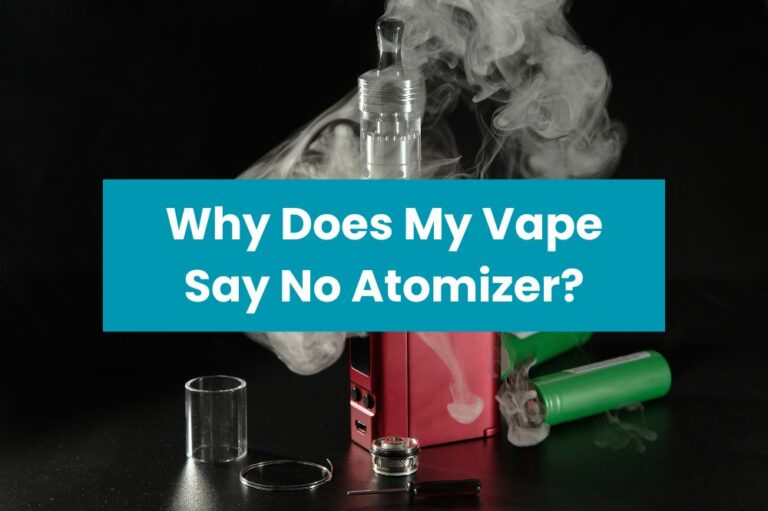 Why Does My Vape Say No Atomizer?