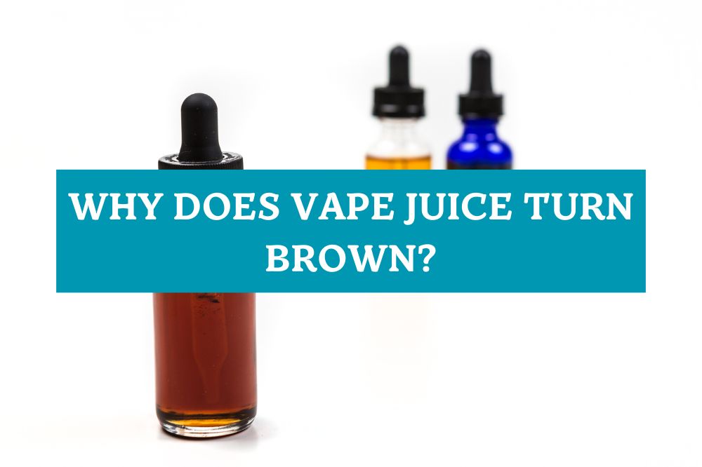 Why Does Vape Juice Turn Brown?