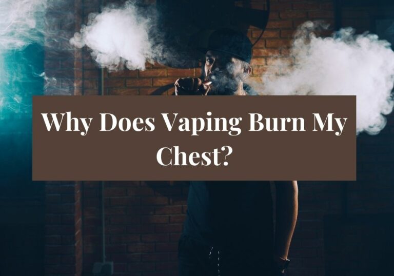 Why Does Vaping Burn My Chest?