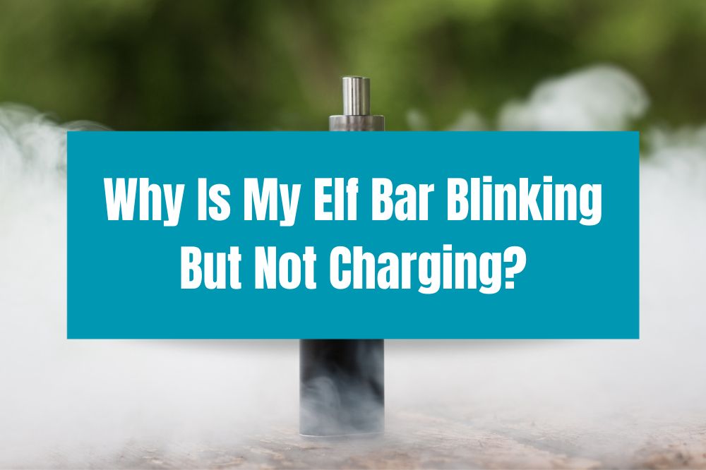 Why Is My Elf Bar Blinking But Not Charging?