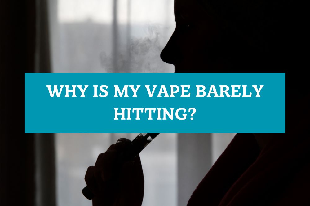 Why Is My Vape Barely Hitting?