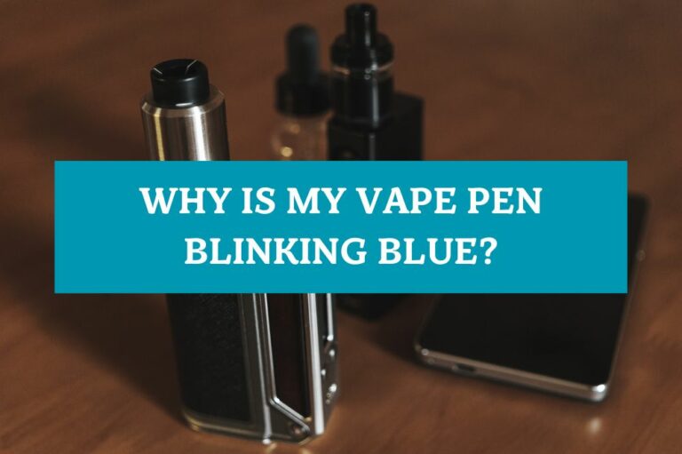 Why Is My Vape Pen Blinking Blue?