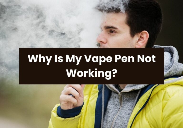 Why Is My Vape Pen Not Working?