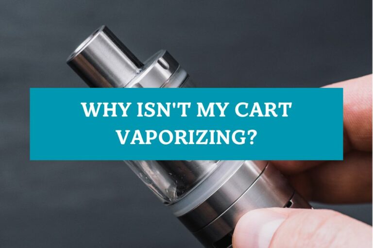 Why Isn’t My Cart Vaporizing?