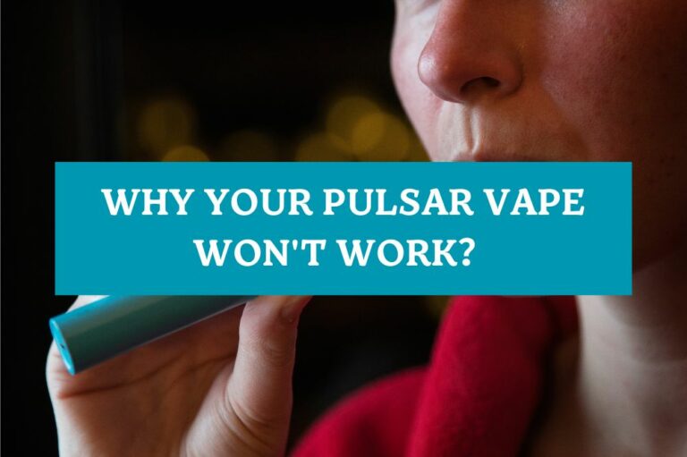 Why Your Pulsar Vape Won’t Work？
