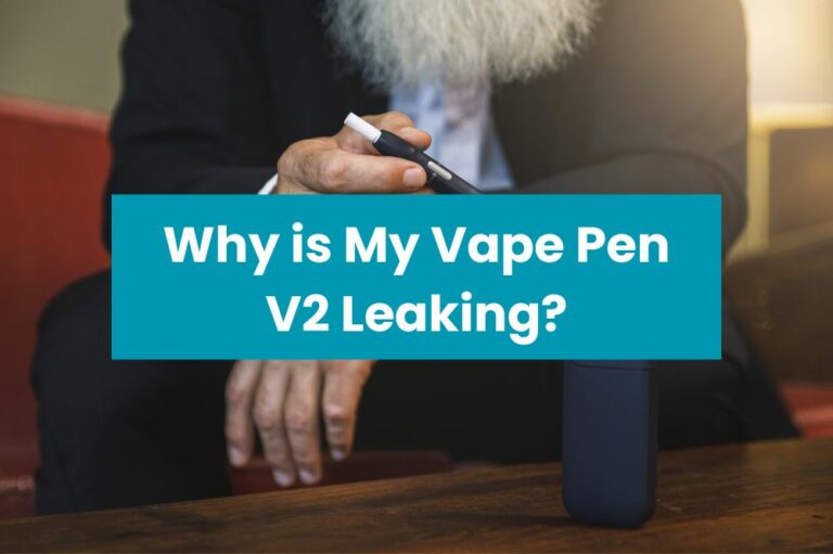 Why is My Vape Pen V2 Leaking?