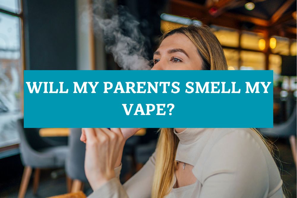 Will My Parents Smell My Vape?