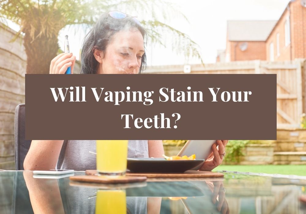 Will Vaping Stain Your Teeth?