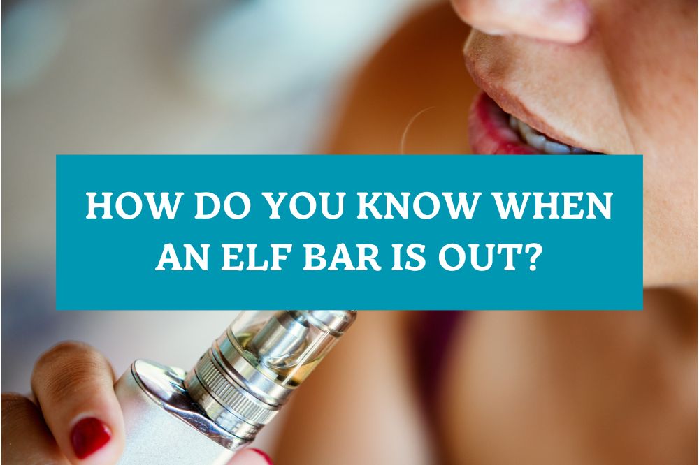 How Do You Know When an Elf Bar is Out?