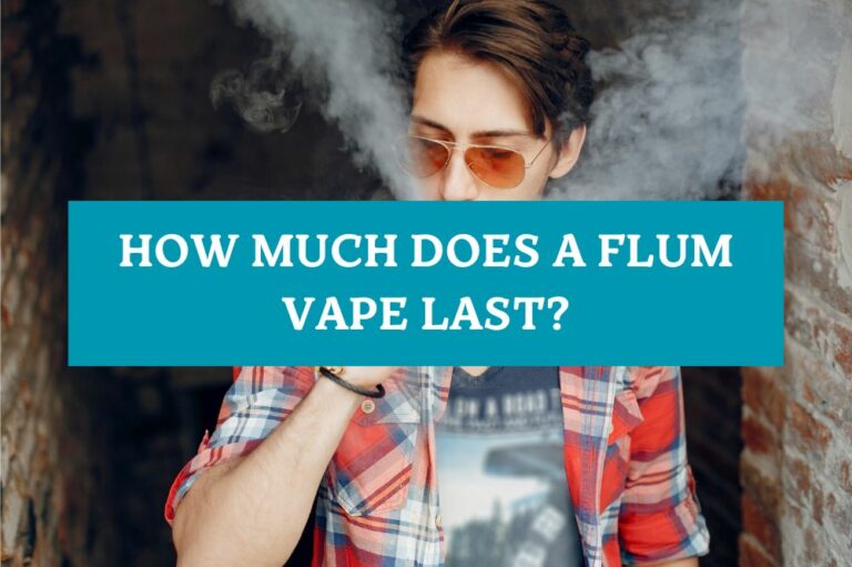 How Much Does a Flum Vape Last?
