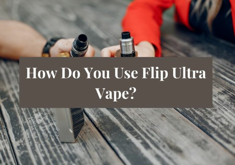 How do you Use Flip Ultra Vape?