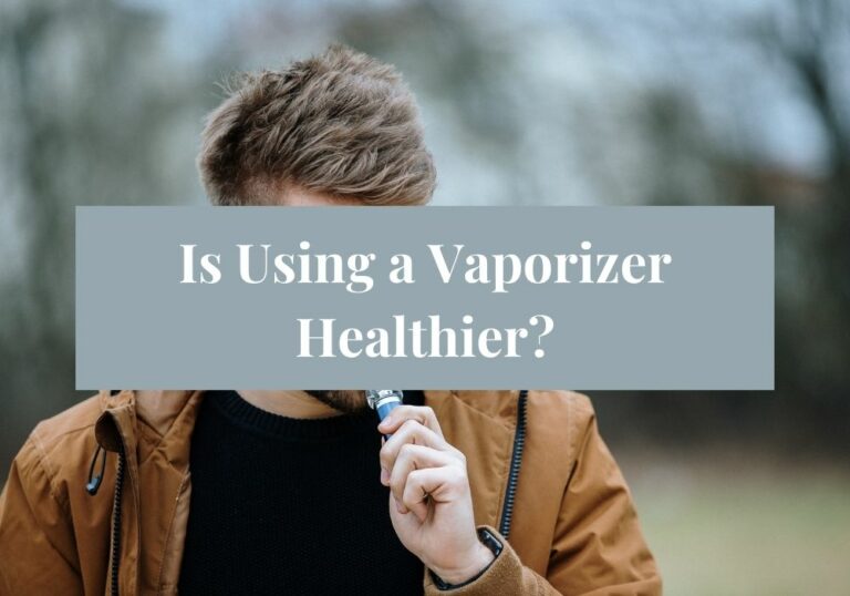 Is Using a Vaporizer Healthier?