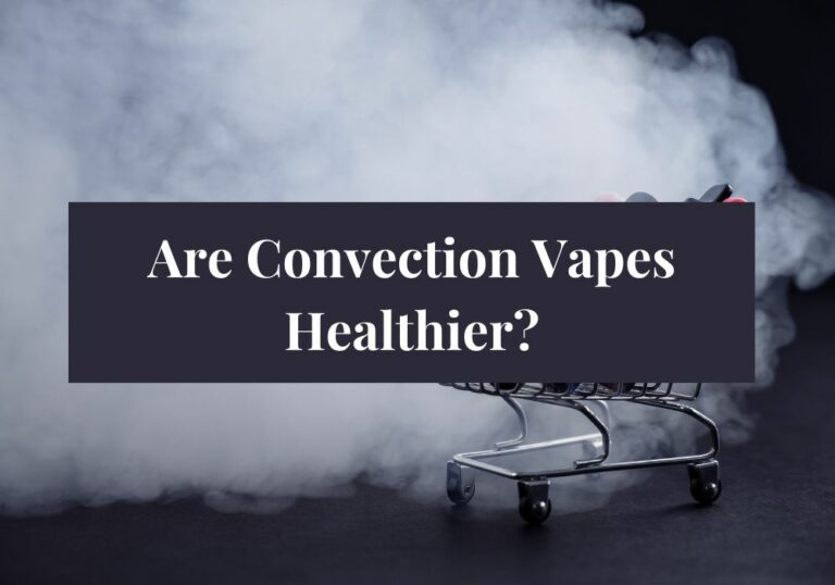 Are Convection Vapes Healthier?