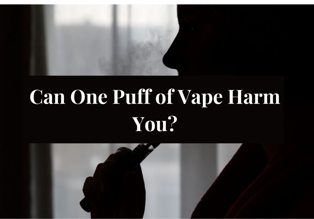 Can One Puff of Vape Harm You?