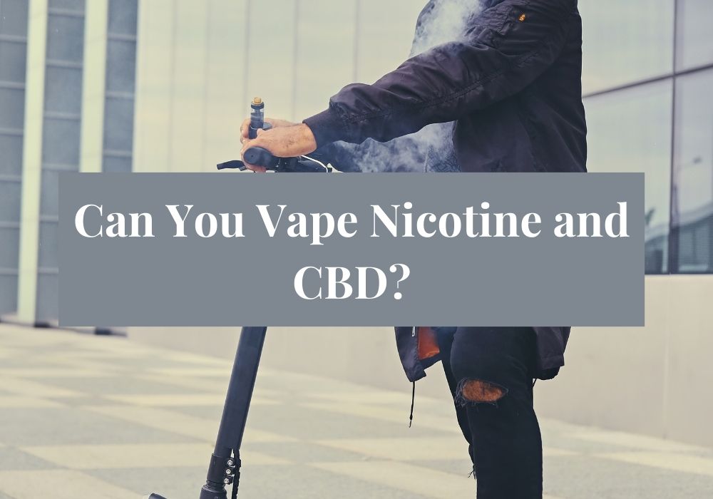 Can You Vape Nicotine and CBD?