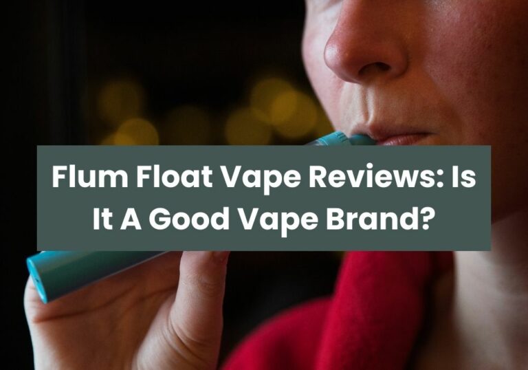 Flum Float Vape Reviews: Is It A Good Vape Brand?